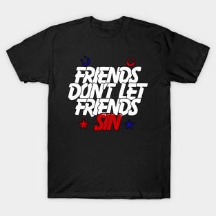 Friends Don’t Let Friends Sin T-Shirt